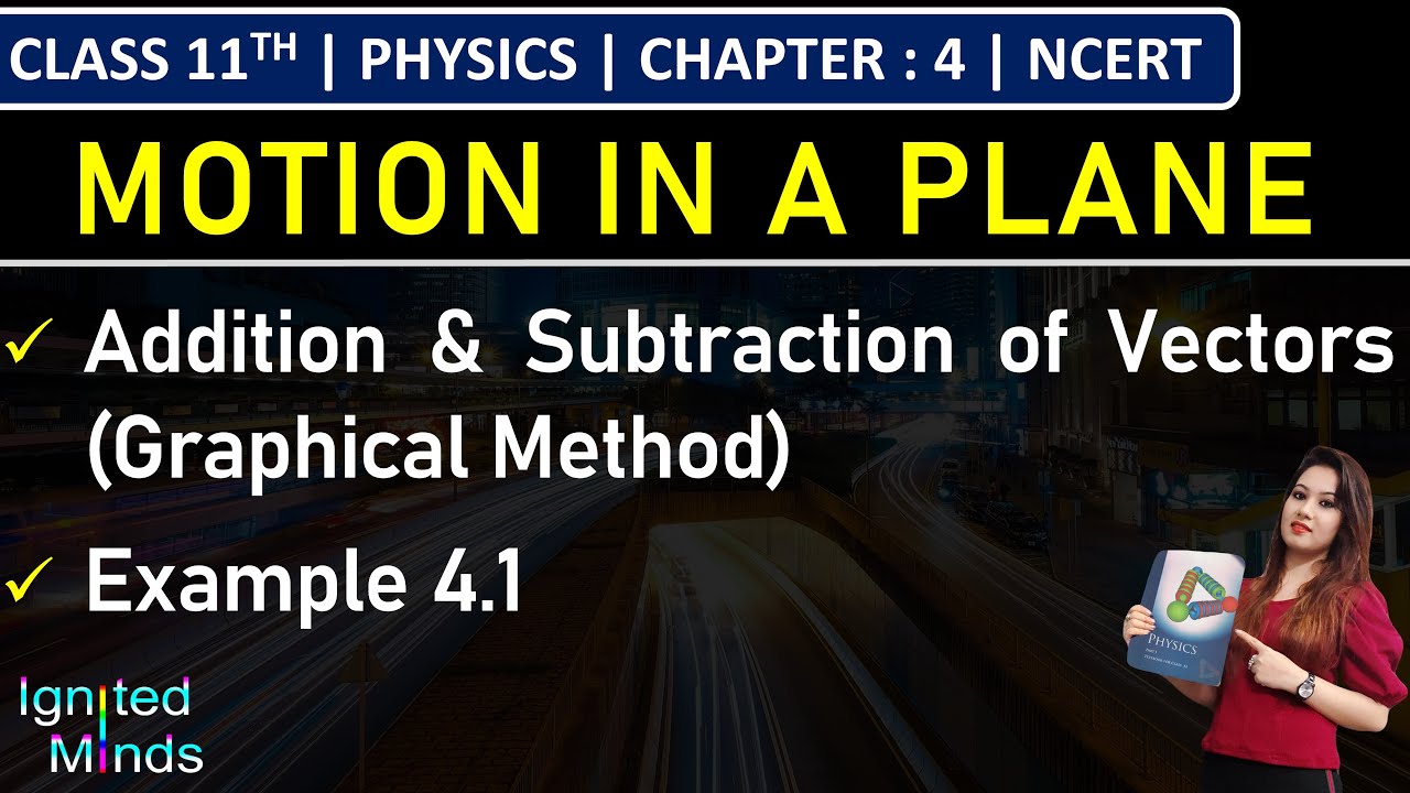 Class 11th Physics | Addition & Subtraction of Vectors (Graphical Method) | Example 4.1 | Chapter 4