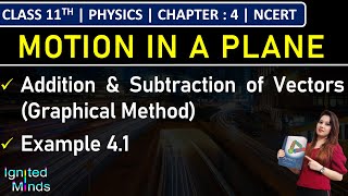 Class 11th Physics | Addition & Subtraction of Vectors (Graphical Method) | Example 4.1 | Chapter 4