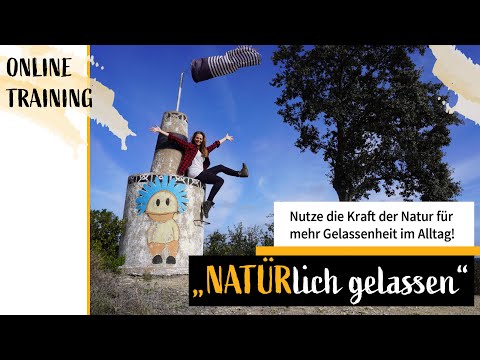 NATÜRlich gelassen - Mehr Gelassenheit im Alltag durch mehr Naturerfahrung