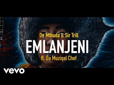 De Mthuda, Sir Trill - Emlanjeni (Vibe Music Video) ft. Da Muziqal Chef