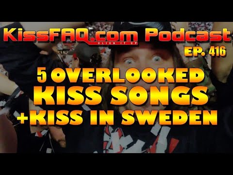KissFAQ Podcast Ep.416 - Kiss in Sweden / 5 Overlooked Songs...