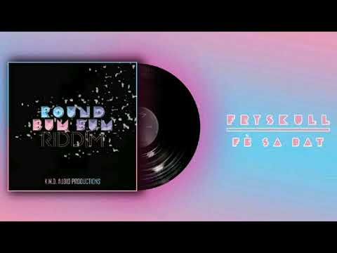 Fè Sa Bat - Fryskull ( Round Bum Bum Riddim ) KMD Prod 2017