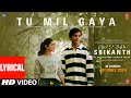 SRIKANTH TU MIL GAYA Lyrics RAJKUMMAR RAO ALAYA JUBIN NAUTIYAL TULSI KUMAR TANISHK BHUSHAN K