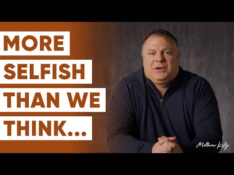 7 Ways To Move From Being Selfish to Selfless - Matthew Kelly