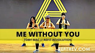 &quot;Me Without You&quot; || TobyMac || Dance Fitness || REFIT® Revolution