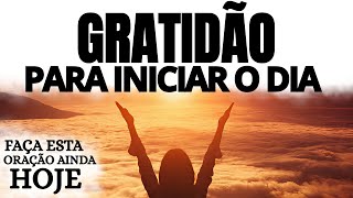 ORAÇÃO DA MANHÃ COM GRATIDÃO PARA INICIAR O DIA COM DEUS