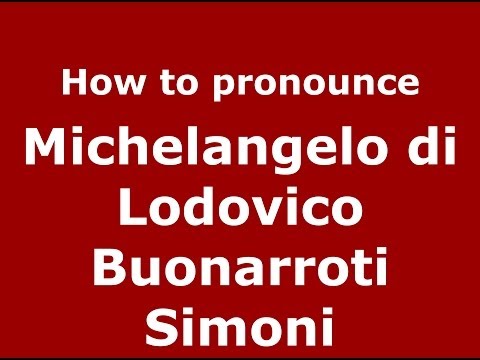 How to pronounce Michelangelo di Lodovico Buonarroti Simoni (Italian/Italy) - PronounceNames.com