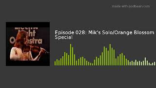 Episode 028: Mik&#39;s Solo/Orange Blossom Special