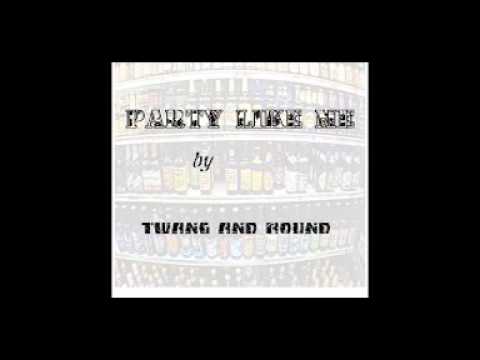 Twang and Round - Party Like Me (Audio)