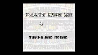 Twang and Round - Party Like Me (Audio)