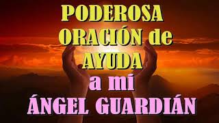 PODEROSA ORACIÓN DE AYUDA A MI ÁNGEL GUARDIÁN.  Conexión con mi Ser
