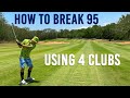 How to Break 95 Playing Only 4 Clubs