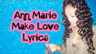 Ann Marie - Make Love (Lyrics)