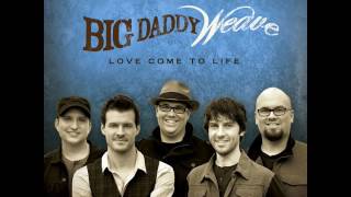 Big Daddy Weave - The Only Name (Yours Will Be)