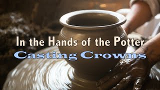 In The Hands Of The Potter - Casting Crowns - Lyric Video