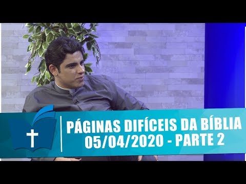 Páginas Difíceis da Bíblia - 05/04/20 - Parte 2