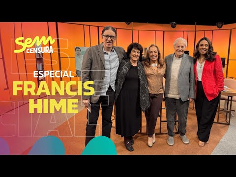 SEM CENSURA ESPECIAL FRANCIS HIME