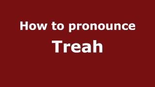How to pronounce Treah