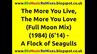 The More You Live, The More You Love (Full Moon Mix) - A Flock of Seagulls | 80s Club Mixes