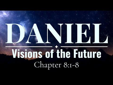 Visions of the Future - Daniel 8:1-8