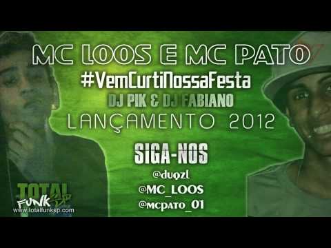 MC LOOS E MC PATO - VEM CURTIR NOSSA FESTA (DJ PIK E DJ FABIANO) ' OFICIAL ' LANÇAMENTO 2012