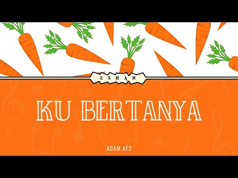 (LIRIK) KU BERTANYA I ADAM AF2