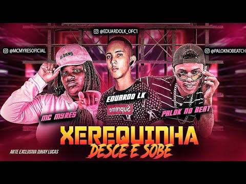 PALOK NO BEAT, EDUARDO LK E MC MYRES - X€REQUINHA DESCE E SOBE - REMIX BREGA FUNK