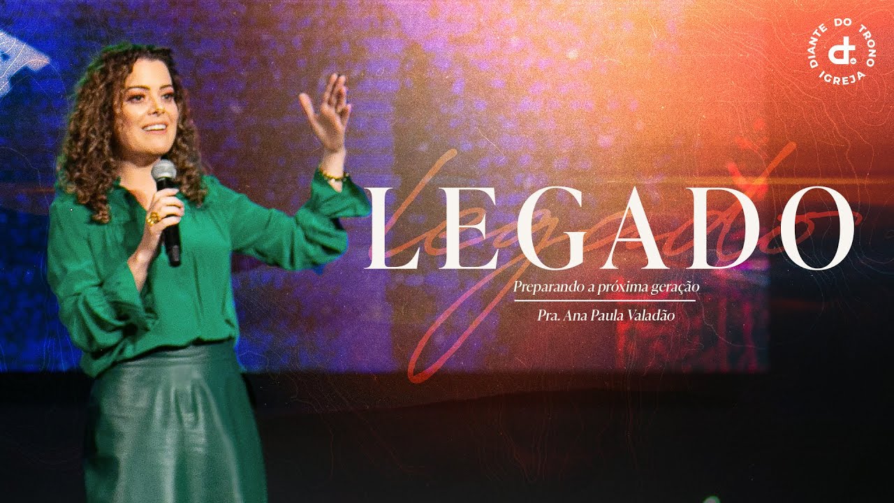 Legado: Preparando a Próxima Geração I Pra. Ana Paula Valadão I Igreja Diante do Trono