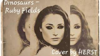 &#39;Dinosaurs&#39; - Ruby Fields - Cover by HERST