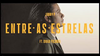 JIMMY P - ENTRE AS ESTRELAS ft DIOGO PIÇARRA