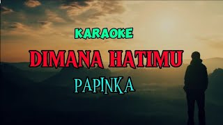 Download lagu Dimana Hatimu Papinka Karaoke mp3 Download lagu Dimana Hatimu Papinka Karaoke mp3
