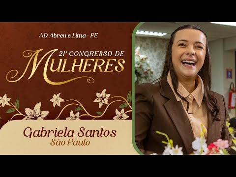 Gabriela Santos - São Paulo - 21º Congresso de Mulheres - Ieadalpe - 11/07/2025.