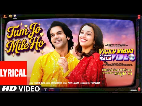 Tum Jo Mile Ho (Lyrical): Rajkummar | Triptii | Sachin-Jigar, Vishal | Vicky Vidya Ka Woh Wala Video