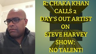 R:CHAKA KHAN CALLS OUTS 2 DAY'S ARTISTS ON S/HARVEY SHOW!