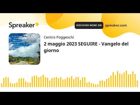 2 maggio 2023 SEGUIRE - Vangelo del giorno