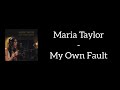Maria Taylor - My Own Fault (Lyrics)