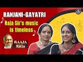Exclusive Interview With Ranjani Gayatri On Raaja By Raga Magic Behind Ilaiyaraja S Timeless Tunes