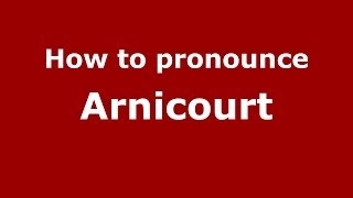 How to pronounce Arnicourt