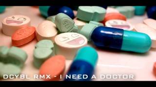 DCYBL RMX - I NEED A DOCTOR