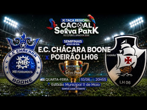 AO VIVO: SEMIFINAIS (JOGO DE IDA) | E.C. CHACARA BOONE X POEIRÃO LH06