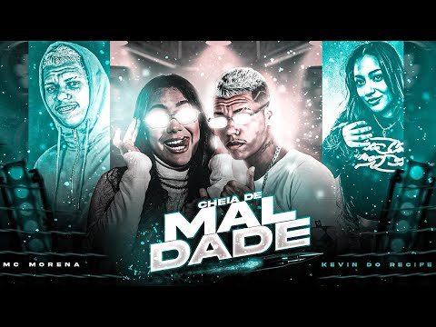 CHEIA DE MALDADE // BROTEI NA BASE SEM TRETA - KEVIN DO RECIFE E MC MORENA ( BREGA FUNK )