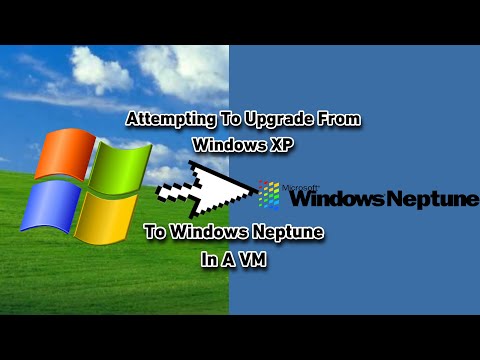 Attempting To Upgrade From Windows XP To Windows Neptune In A VM