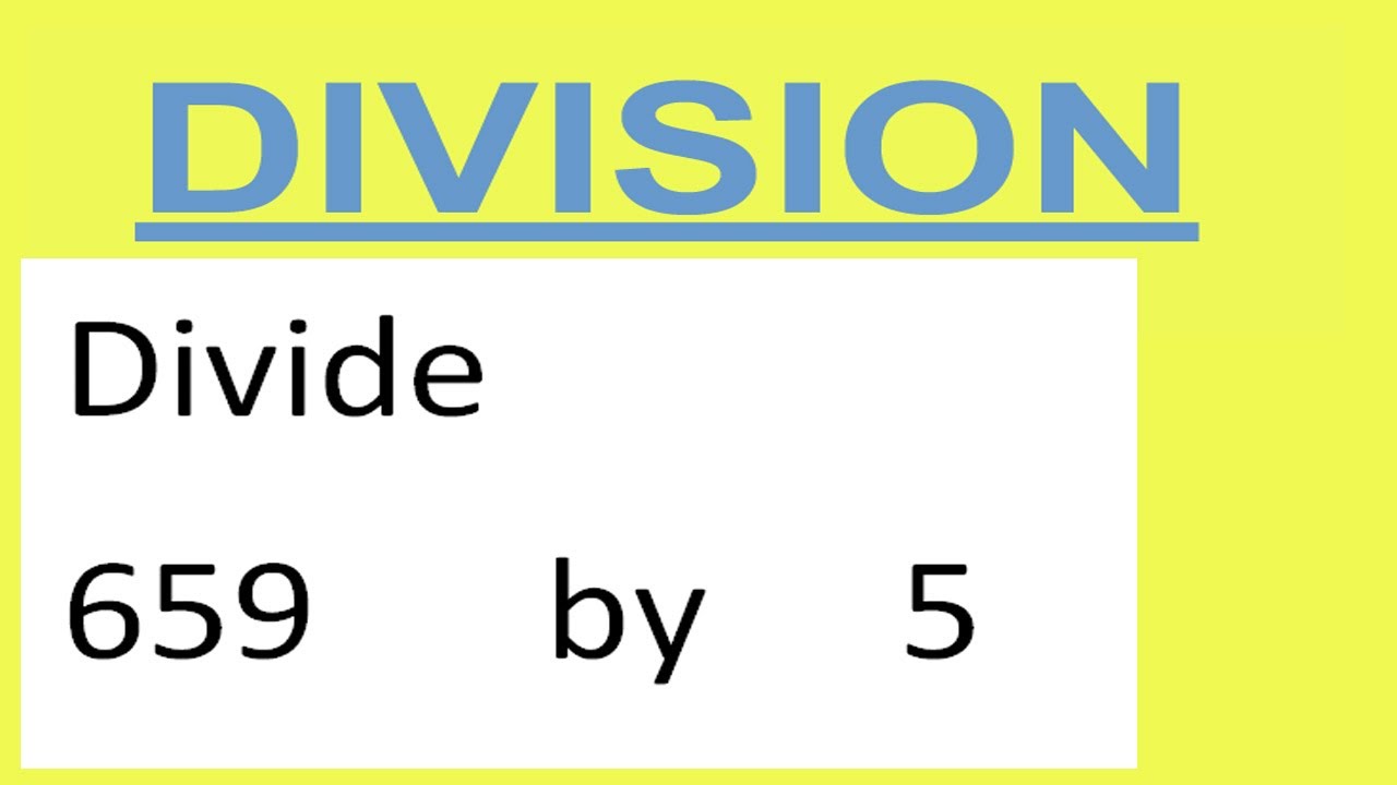 Divide     659      by     5