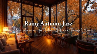 Rainy Autumn Jazz 🍂 Gentle Jazz Music & Cozy Café Ambience for Work, Study and Peaceful Mood