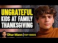 Ungrateful Kids At Family Thanksgiving Dhar Mann