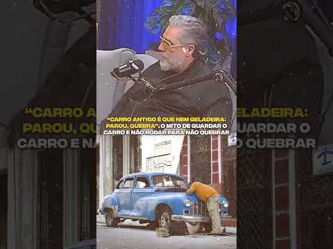 Carro antigo é que nem geladeira: parou, quebra