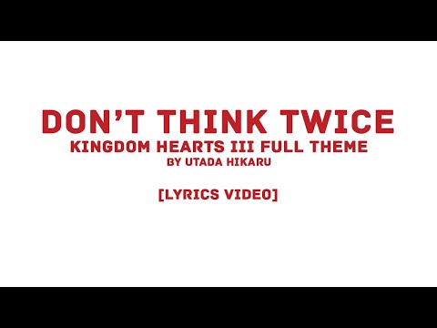 Utada Hikaru - “Don’t Think Twice” KINGDOM HEARTS III Full Theme (LYRICS VIDEO)