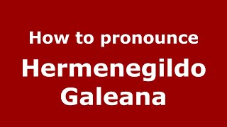How to pronounce Hermenegildo Galeana