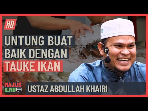 Ustaz Abdullah Khairi - Untung Buat Baik Dengan Tauke Ikan