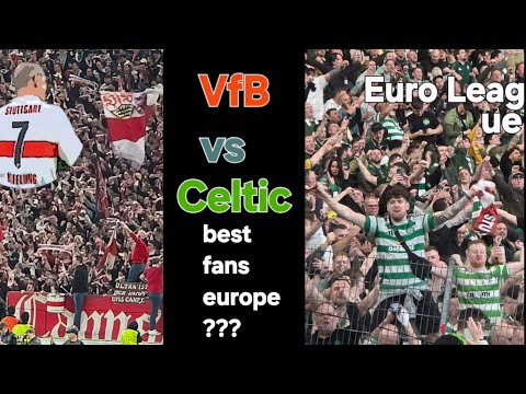 Best Fans in Europe VfB Stuttgart : Celtic Glasgow